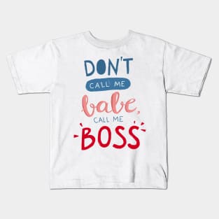 Don't call me babe, call me BOSS Kids T-Shirt